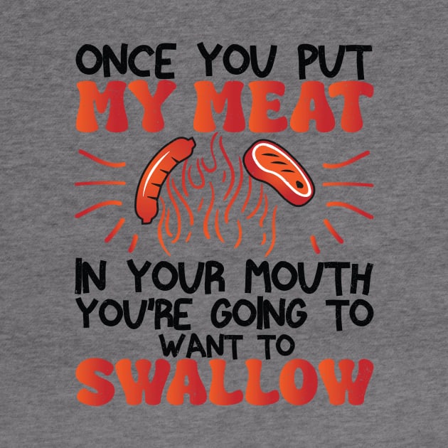 Funny Vintage BBQ Quote Once You Put My Meat In Your Mouth, You're Going To Want To Swallow for barbeque lovers by KB Badrawino